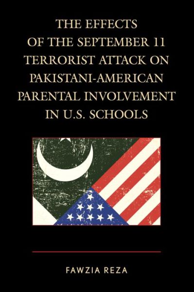 Cover for Fawzia Reza · The Effects of the September 11 Terrorist Attack on Pakistani-American Parental Involvement in U.S. Schools (Gebundenes Buch) (2015)