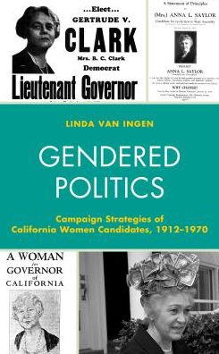Cover for Linda Van Ingen · Gendered Politics: Campaign Strategies of California Women Candidates, 1912-1970 - Women in American Political History (Hardcover Book) (2017)
