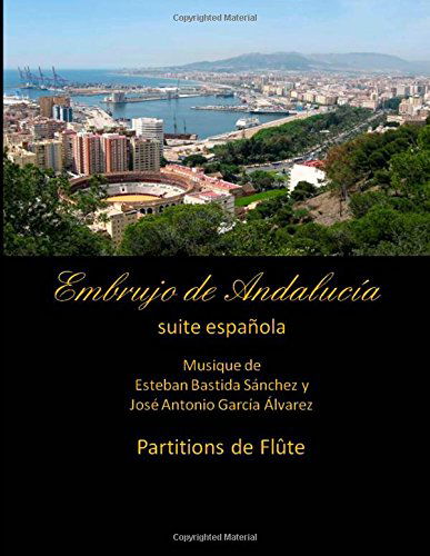 Cover for Esteban Bastida Sanchez · Embrujo de Andalucia - suite espanola - partitions de flute: Esteban Bastida Sanchez y Jose Antonio Garcia Alvarez (Paperback Book) [Spanish, 1 edition] (2014)