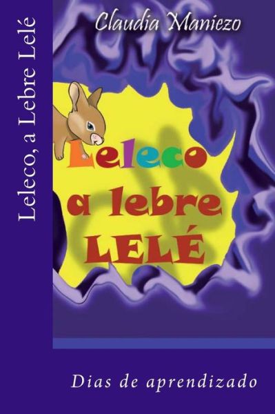 Cover for Claudia Maniezo · Leleco, a Lebre Lele: Dias De Aprendizado. (Paperback Book) (2014)