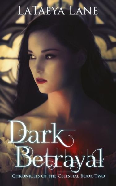 Cover for Lataeya Lane · Dark Betrayal: Chronicles of the Celestial Book Two (Paperback Book) (2014)