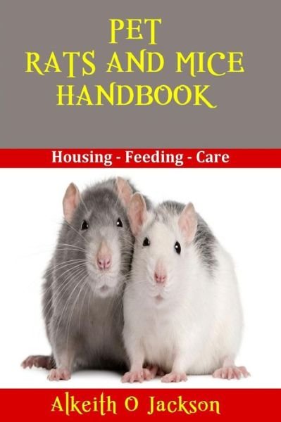 Cover for Alkeith O Jackson · Pet Rats and Mice Handbook: Housing - Feeding and Care (Paperback Book) (2014)