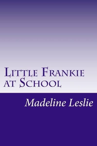 Cover for Madeline Leslie · Little Frankie at School (Paperback Book) (2014)