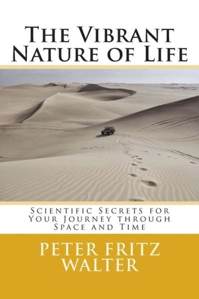 Cover for Peter Fritz Walter · The Vibrant Nature of Life: Scientific Secrets for Your Journey Through Space and Time (Taschenbuch) (2014)