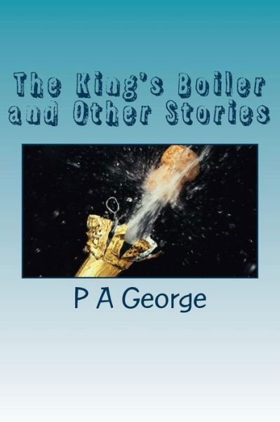 Cover for P a George · The King's Boiler and Other Stories: More Quirky Vignettes (Paperback Bog) (2014)
