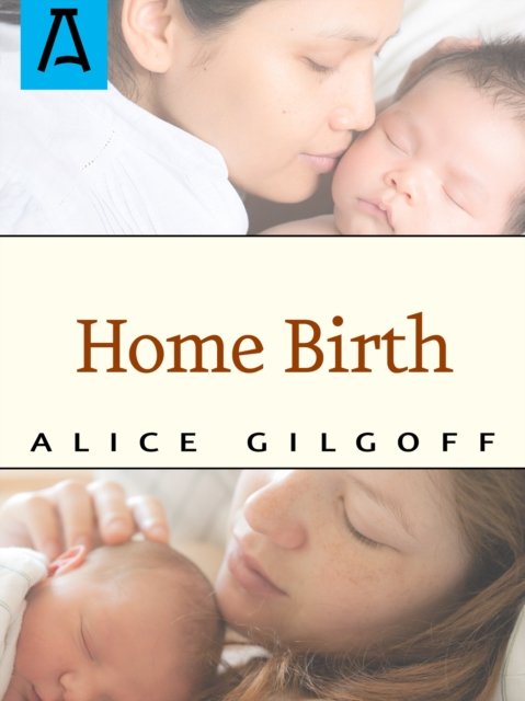 Home Birth - Alice Gilgoff - Bøger - Open Road Media - 9781504029605 - 14. april 2016