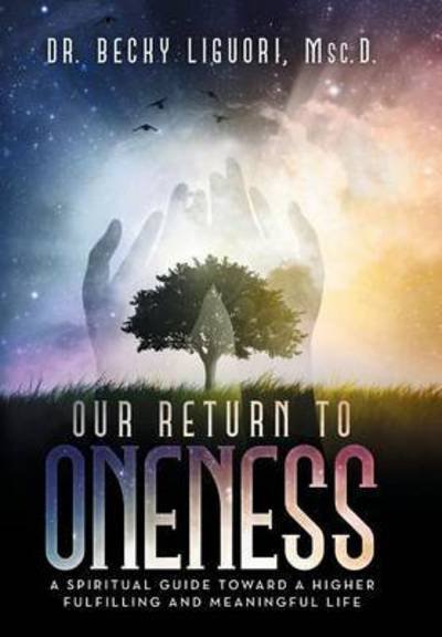 Cover for Msc D Dr Becky Liguori · Our Return to Oneness: a Spiritual Guide Toward a Higher Fulfilling and Meaningful Life (Gebundenes Buch) (2015)
