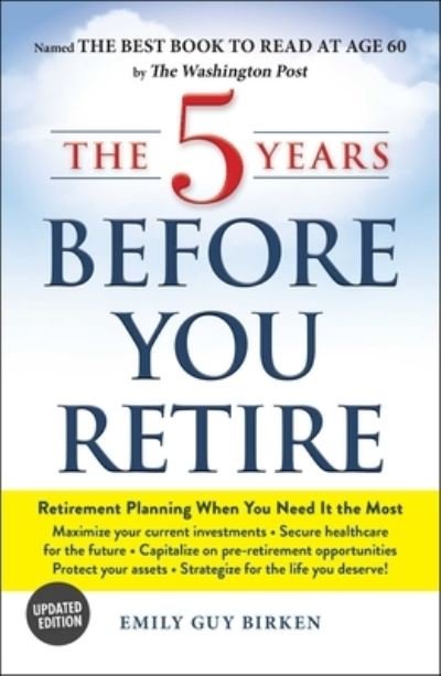 Cover for Emily Guy Birken · The 5 Years Before You Retire, Updated Edition: Retirement Planning When You Need It the Most (Paperback Book) (2021)