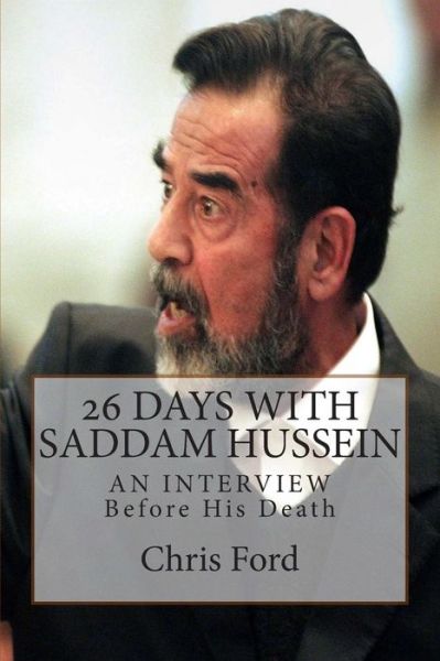 Cover for Chris Ford · 26 Days with Saddam Hussein: an Interview Before His Death (Paperback Book) (2015)