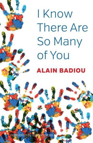 Cover for Badiou, Alain (l'Ecole normale superieure) · I Know There Are So Many of You (Paperback Book) (2018)