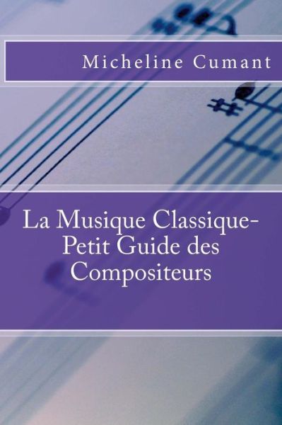 Cover for Micheline Cumant · La Musique Classique-petit Guide Des Compositeurs (Taschenbuch) (2015)