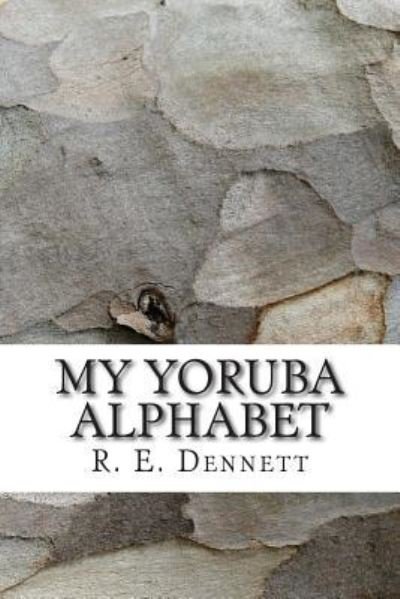 Cover for R E Dennett · My Yoruba Alphabet (Pocketbok) (2015)