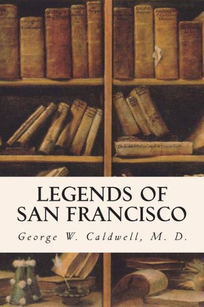 Cover for M D George W Caldwell · Legends of San Francisco (Paperback Book) (2015)