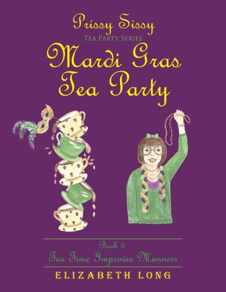 Cover for Elizabeth Long · Prissy Sissy Tea Party Series Mardi Gras Tea Party Book 3 Tea Time Improves Manners (Pocketbok) (2016)