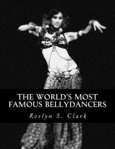 Cover for Roslyn S Clark · The World's Most Famous Bellydancers (Paperback Book) (2015)