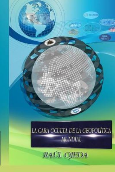 Cover for Raul Ojeda · La Cara Oculta de la Geopol tica Mundial (Paperback Book) (2016)