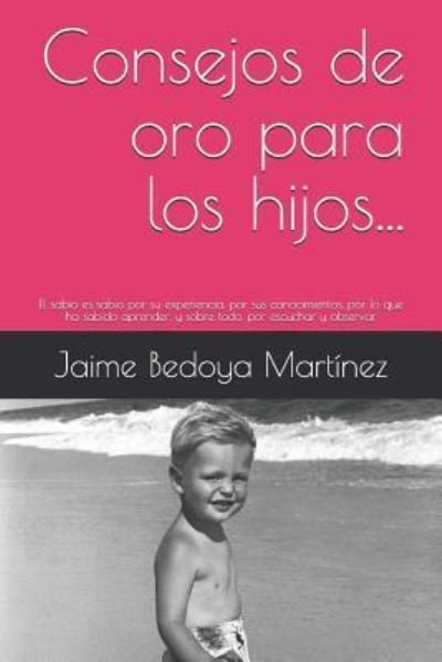 Cover for Jaime Bedoya Martinez · Consejos de oro para los hijos... (Paperback Bog) (2017)