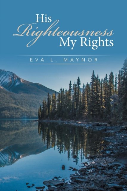 Cover for Eva  L. Maynor · His Righteousness My Rights (Taschenbuch) (2016)