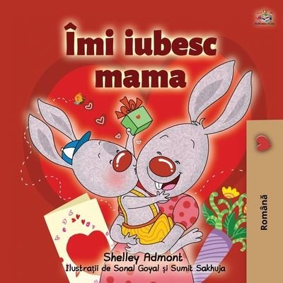 I Love My Mom (Romanian Book for Kids): Romanian Edition - Romanian Bedtime Collection - Shelley Admont - Boeken - Kidkiddos Books Ltd. - 9781525934605 - 2 augustus 2020