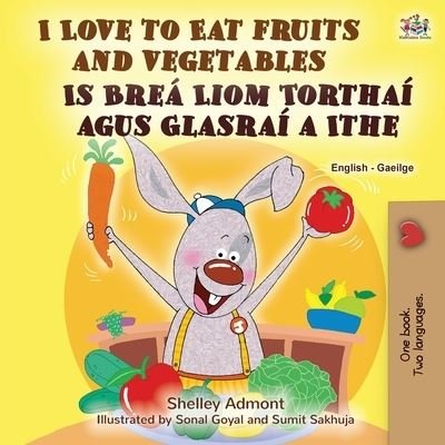 Cover for Shelley Admont · I Love to Eat Fruits and Vegetables (English Irish Bilingual Children's Book) (Bog) (2022)