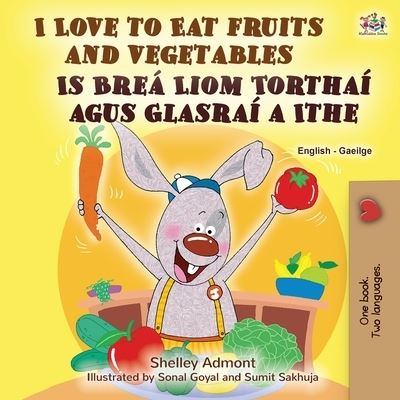 I Love to Eat Fruits and Vegetables (English Irish Bilingual Children's Book) - Shelley Admont - Books - Kidkiddos Books - 9781525963605 - May 8, 2022