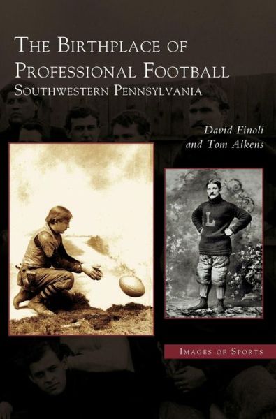 Birthplace of Professional Football - David Finoli - Books - Arcadia Publishing Library Editions - 9781531621605 - October 27, 2004