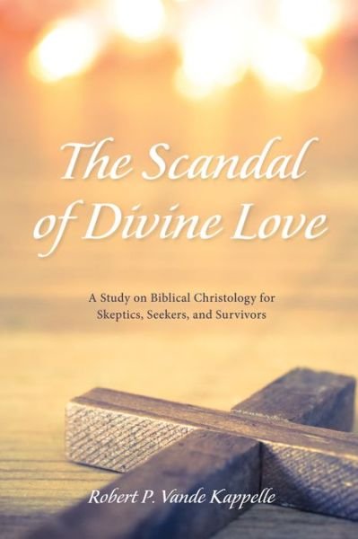 Cover for Robert P Vande Kappelle · The Scandal of Divine Love (Paperback Book) (2017)
