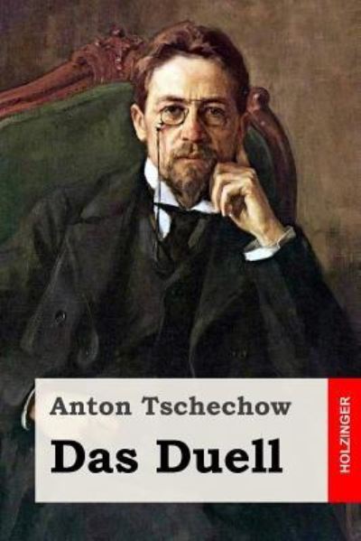 Das Duell - Anton Tschechow - Boeken - Createspace Independent Publishing Platf - 9781537012605 - 11 augustus 2016