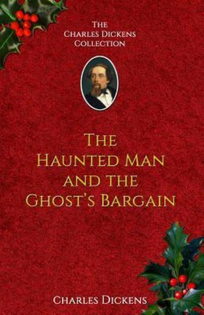 The Haunted Man and the Ghost's Bargain - Charles Dickens - Libros - Createspace Independent Publishing Platf - 9781537645605 - 14 de septiembre de 2016