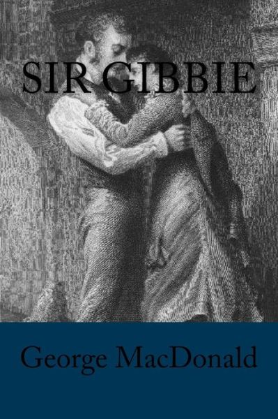 Sir Gibbie - George MacDonald - Książki - Createspace Independent Publishing Platf - 9781539315605 - 3 października 2016