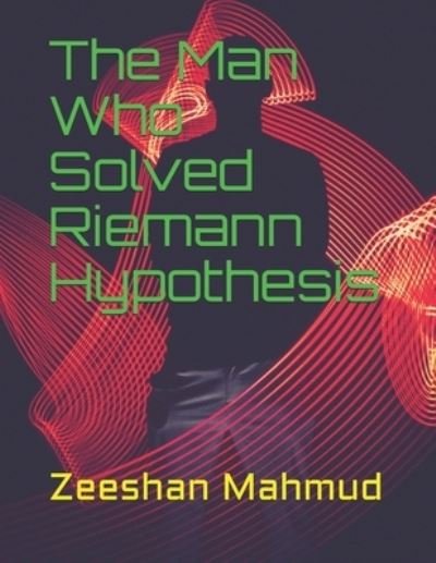 Cover for Zeeshan Mahmud · The Man Who Solved Riemann Hypothesis (Paperback Book) (2015)