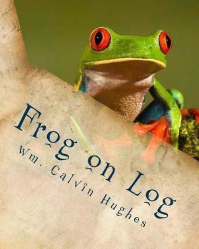 Cover for Wm Calvin Hughes · Frog on Log (Paperback Bog) (2016)