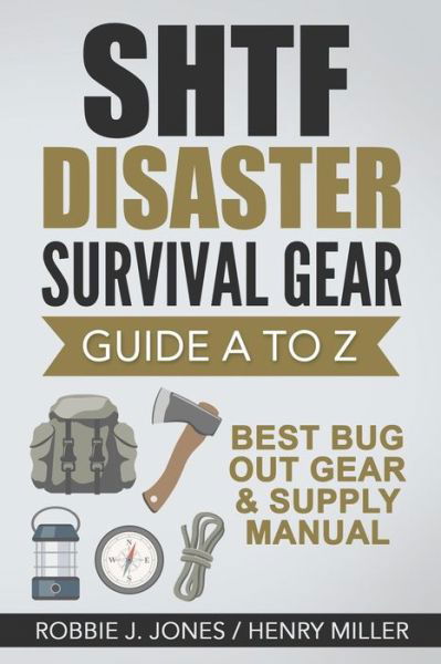 SHTF Disaster Survival Gear Guide A to Z - Henry Miller - Livres - Createspace Independent Publishing Platf - 9781541125605 - 14 décembre 2016