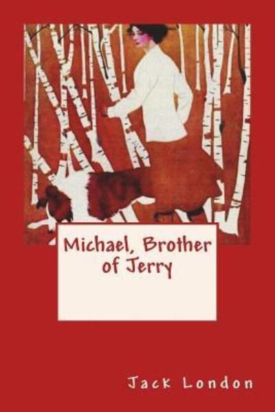 Michael, Brother of Jerry - Jack London - Livres - Createspace Independent Publishing Platf - 9781541266605 - 23 décembre 2016
