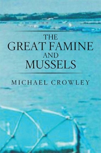 Cover for Michael Crowley · The Great Famine and Mussels (Hardcover bog) (2017)