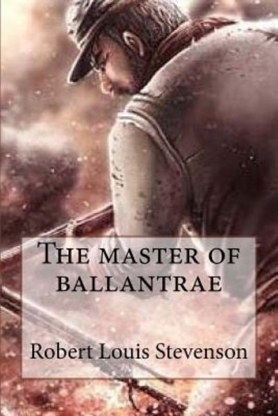 The master of ballantrae - Robert Louis Stevenson - Bøger - CreateSpace Independent Publishing Platf - 9781544278605 - 9. marts 2017