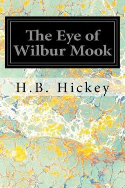 Cover for H B Hickey · The Eye of Wilbur Mook (Paperback Book) (2017)