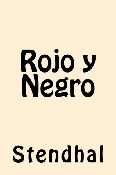 Rojo y Negro - Stendhal - Bücher - Createspace Independent Publishing Platf - 9781546894605 - 24. Mai 2017