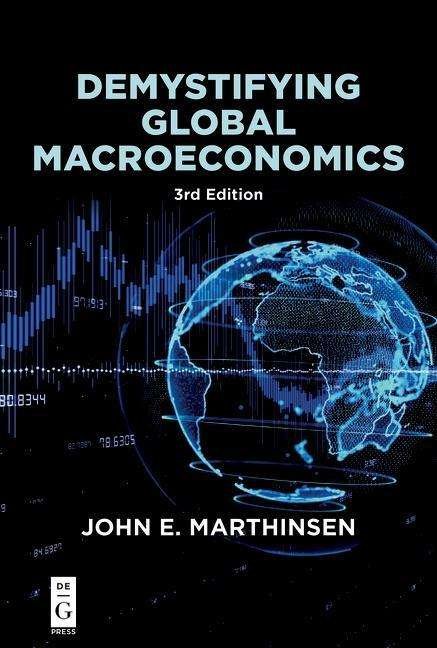 Demystifying Global Macroeconomics - John E. Marthinsen - Bøger - De Gruyter - 9781547417605 - 10. februar 2020