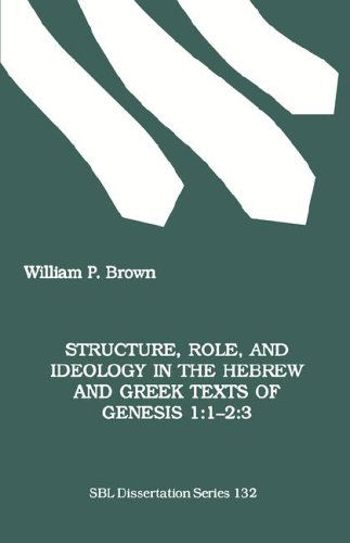 Structure, Role, and Ideology in the Hebrew Nd Greek Texts of Genesis 1: 1-2:3 (Dissertation Series / Society of Biblical Literature) - William P. Brown - Books - Society of Biblical Literature - 9781555407605 - 1993