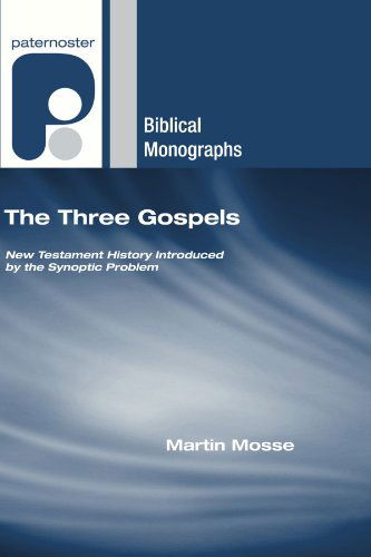 Cover for Martin Mosse · The Three Gospels: New Testament History Introduced by the Synoptic Problem (Paternoster Biblical Monographs) (Paperback Book) (2007)