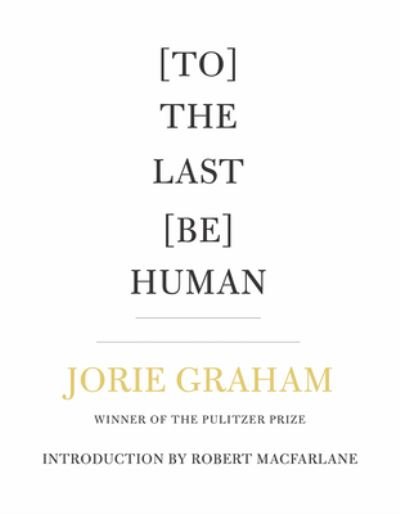 Cover for Jorie Graham · [To] The Last [Be] Human (Pocketbok) (2022)