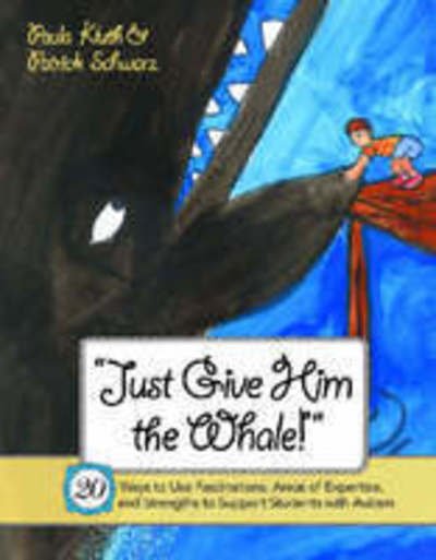 Cover for Paula Kluth · Just Give Him the Whale!: 20 Ways to Use Fascinations, Areas of Expertise, and Strengths to Support Students with Autism (Paperback Bog) (2008)