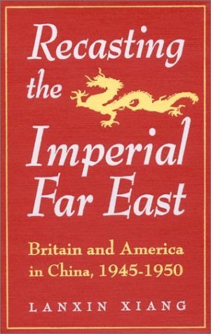 Cover for Lanxin Xiang · Recasting the Imperial Far East: Britain and America in China, 1945-50 (Paperback Book) (1995)