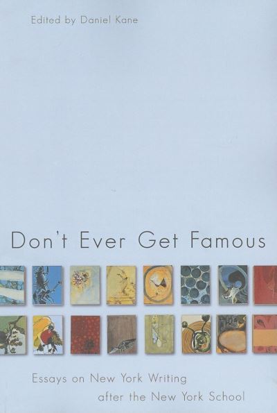 Cover for Daniel Kane · Don't Ever Get Famous: Essays on New York Writing After the New York School - American Literature Series (Paperback Book) (2006)