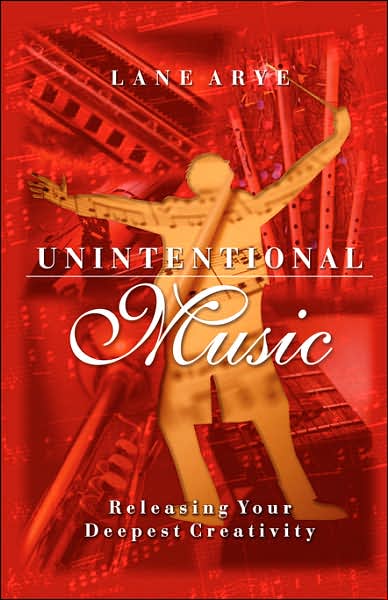 Cover for Lane Ayre · Unintentional Music: Releasing Your Deepest Creativity (Paperback Book) (2002)