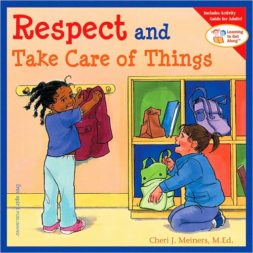 Respect and Take Care of Things - Learning to Get Along - Cheri J Meiners - Bücher - Free Spirit Publishing Inc.,U.S. - 9781575421605 - 11. November 2004