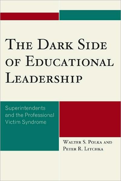 Cover for Polka, Walter S., Professor of Professional Programs, Niagara University, NY · The Dark Side of Educational Leadership: Superintendents and the Professional Victim Syndrome (Paperback Bog) (2008)