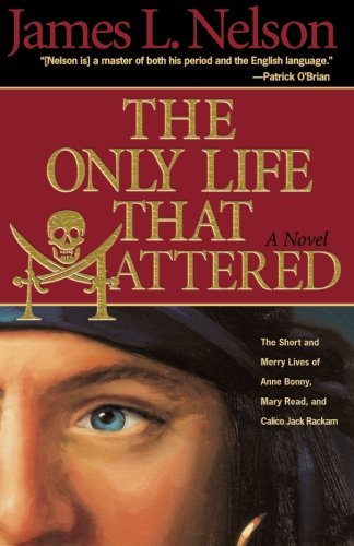 Cover for James L. Nelson · The Only Life That Mattered: The Short and Merry Lives of Anne Bonny, Mary Read, and Calico Jack (Pocketbok) [English Language edition] (2004)