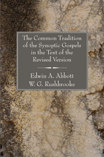 The Common Tradition of the Synoptic Gospels in the Text of the Revised Version: - Edwin A. Abbott - Livros - Wipf & Stock Pub - 9781597524605 - 10 de fevereiro de 2006